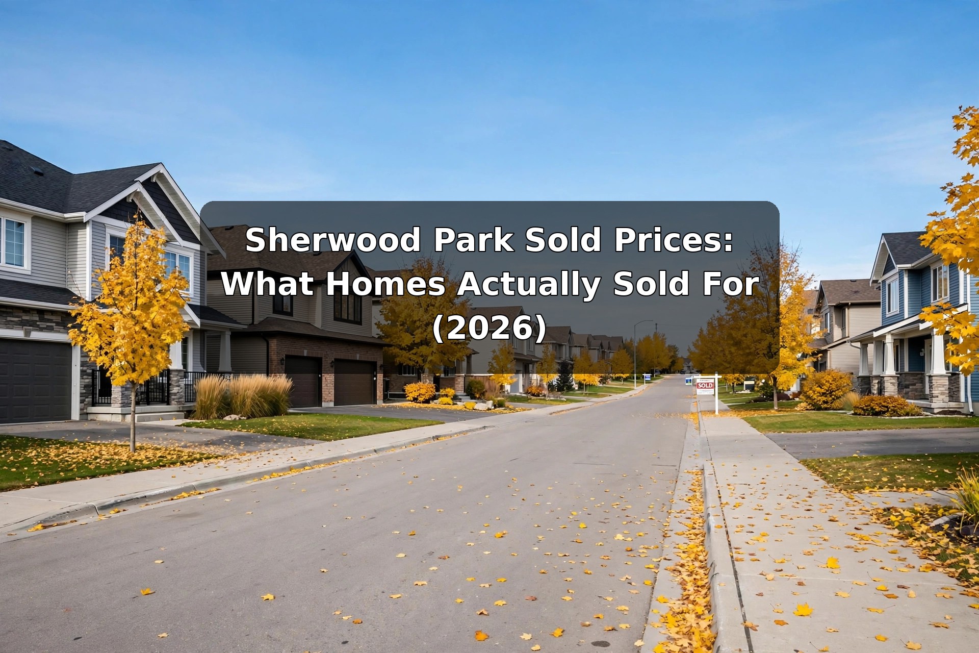 Recently Sold Homes in Sherwood Park: 2026 Sold Prices by Neighbourhood